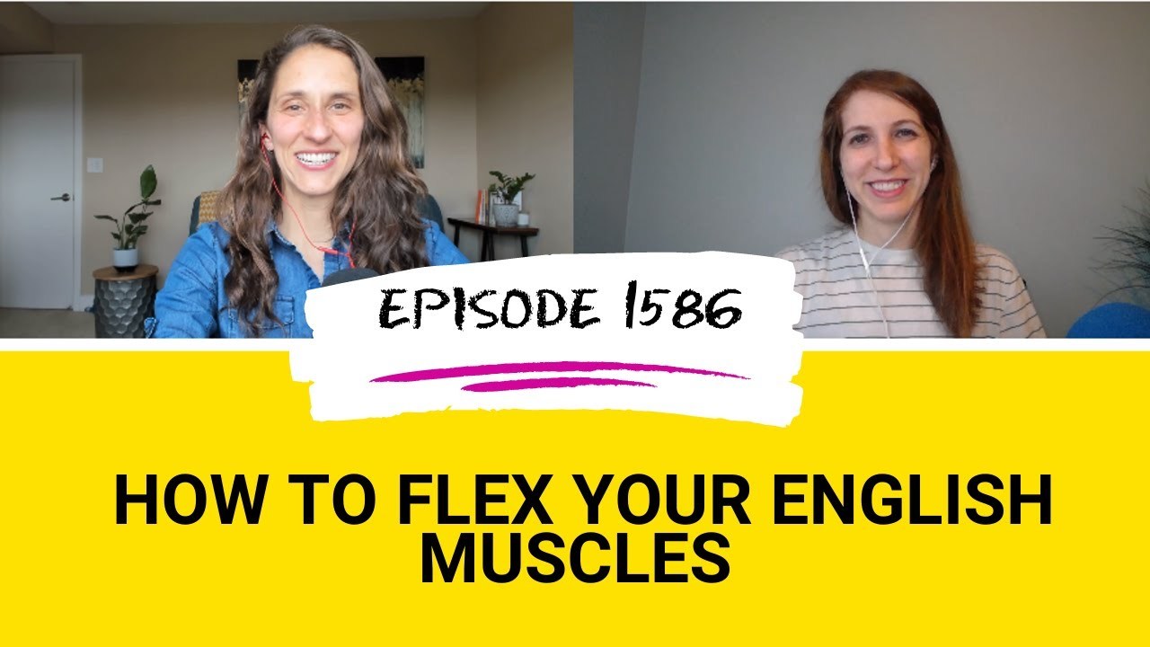 All Ears English Podcast 1586: How to Flex Your English Muscles